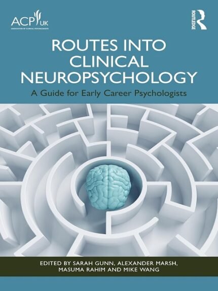 Routes into Clinical Neuropsychology A Guide for Early Career Psychologists
