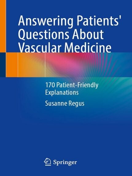 Answering Patients' Questions About Vascular Medicine 170 Patient-Friendly Explanations