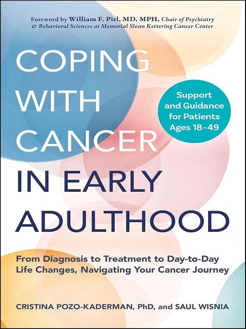 Coping with Cancer in Early Adulthood From Diagnosis to Treatment to Day-to-Day Life Changes, Navigating Your Cancer Journey Coping with Cancer in Early Adulthood From Diagnosis to Treatment to Day-to-Day Life Changes, Navigating Your Cancer Journey