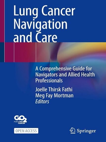 Lung Cancer Navigation and Care A Comprehensive Guide for Navigators and Allied Health Professionals