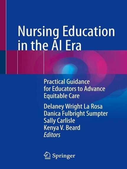 Nursing Education in the AI Era Practical Guidance for Educators to Advance Equitable Care