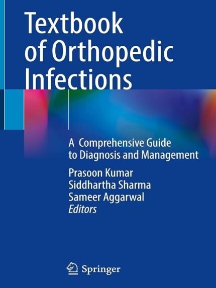 Textbook of Orthopedic Infections A Comprehensive Guide to Diagnosis and Management