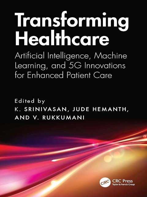 Transforming Healthcare Artificial Intelligence, Machine Learning, and 5G Innovations for Enhanced Patient Care Transforming Healthcare Artificial Intelligence, Machine Learning, and 5G Innovations for Enhanced Patient Care