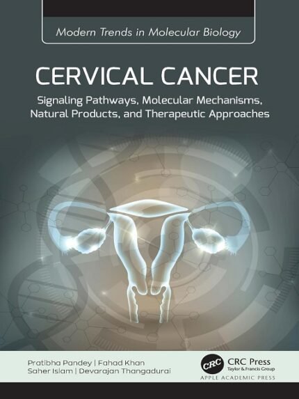 Cervical Cancer Signaling Pathways, Molecular Mechanisms, Natural Products, and Therapeutic Approaches (Modern Trends in Molecular Biology)