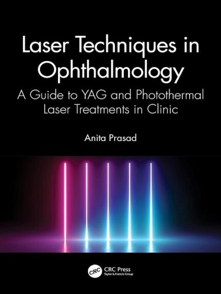 Laser Techniques in Ophthalmology A Guide to YAG and Photothermal Laser Treatments in Clinic