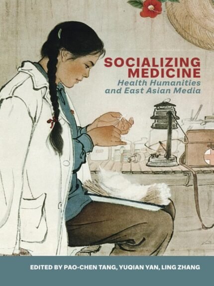 Socializing Medicine Health Humanities and East Asian Media
