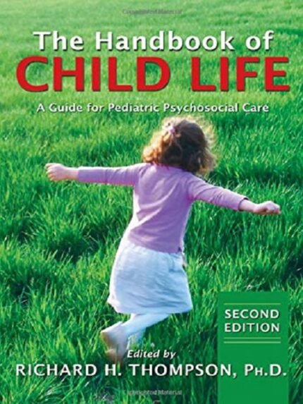 The Handbook of Child Life A Guide for Pediatric Psychosocial Care
